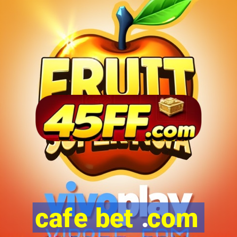 cafe bet .com